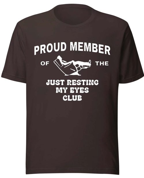 Proud Member of The Just Resting My Eyes Club Shirt