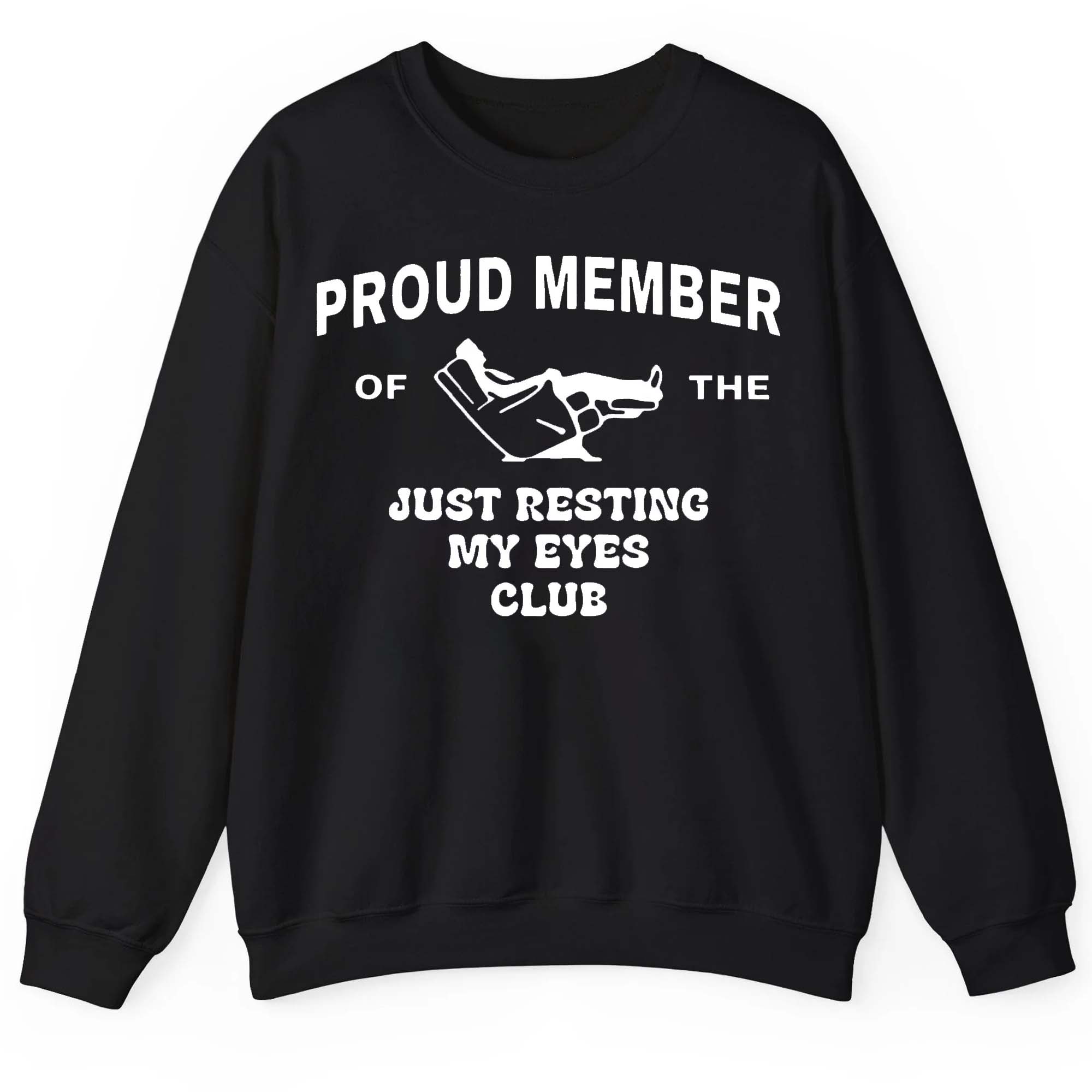 Proud Member of The Just Resting My Eyes Club Shirt Proud Member of The Just Resting My Eyes Club Shirt