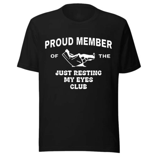 Proud Member of The Just Resting My Eyes Club Shirt