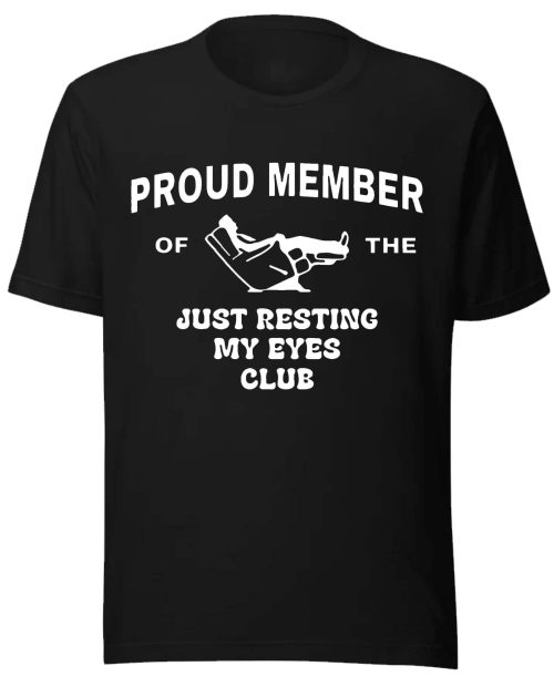 Proud Member of The Just Resting My Eyes Club Shirt