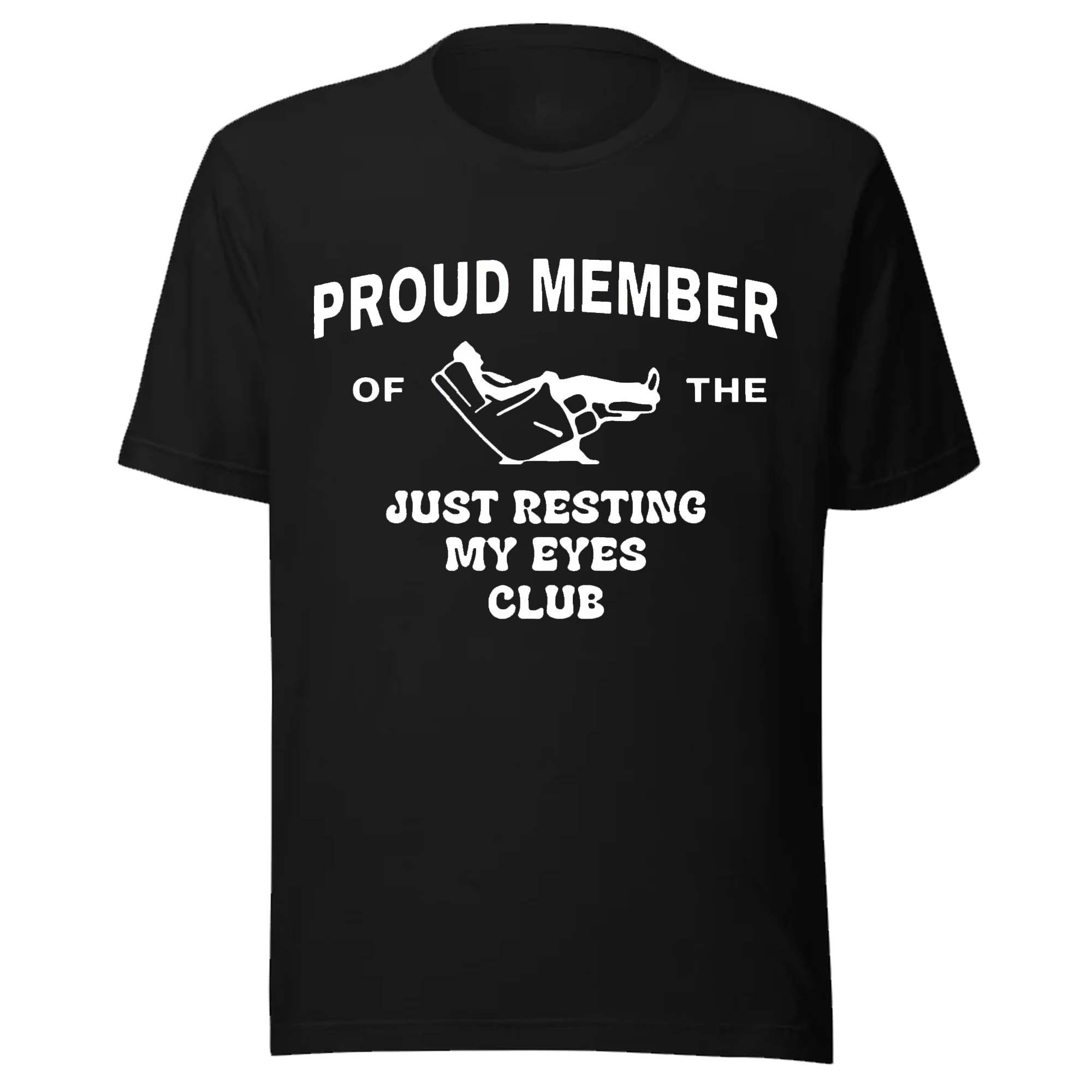 Proud Member of The Just Resting My Eyes Club Shirt Proud Member of The Just Resting My Eyes Club Shirt