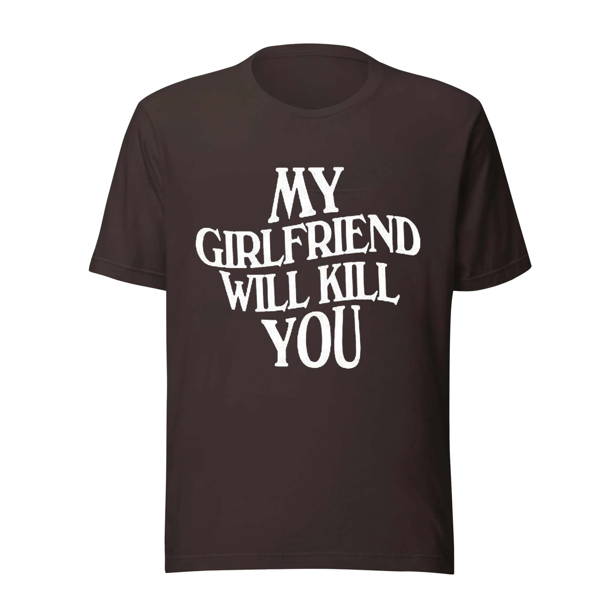 My Girlfriend Will Kill You Shirt My Girlfriend Will Kill You Shirt