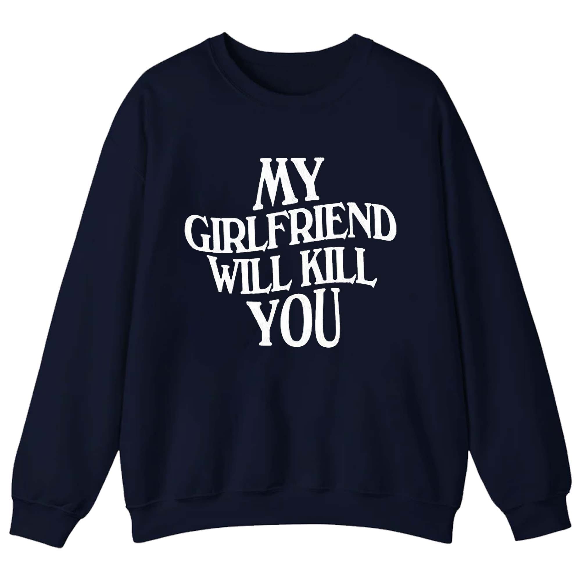 My Girlfriend Will Kill You Shirt My Girlfriend Will Kill You Shirt