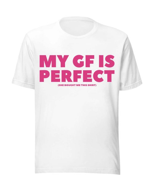 My Girlfriend Is Perfect Shirt