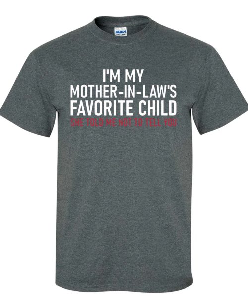 I’m My Mother in Law’s Favorite Child Shirt