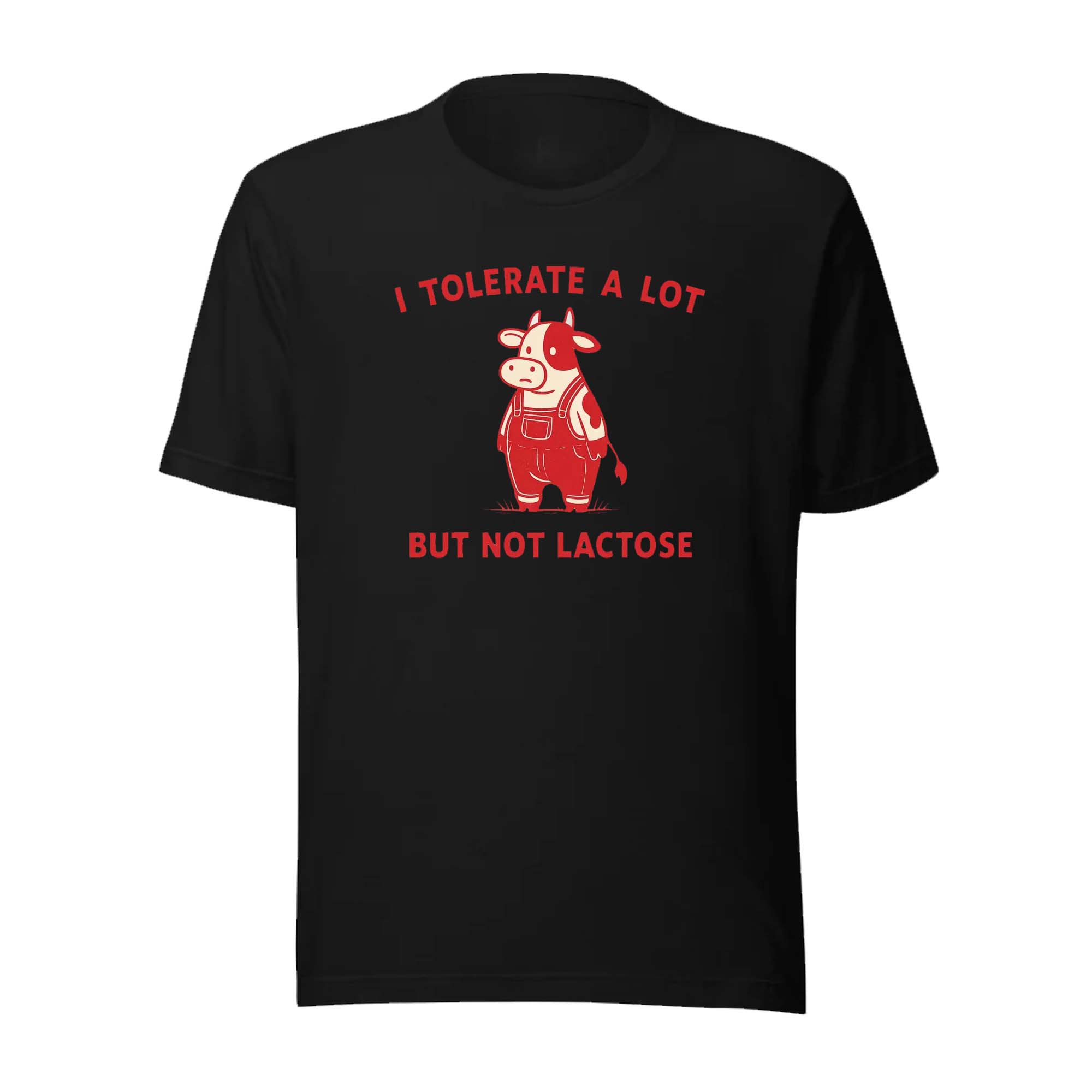 I Tolerate A Lot But Not Lactose Funny T-shirt I Tolerate A Lot But Not Lactose Funny T-shirt