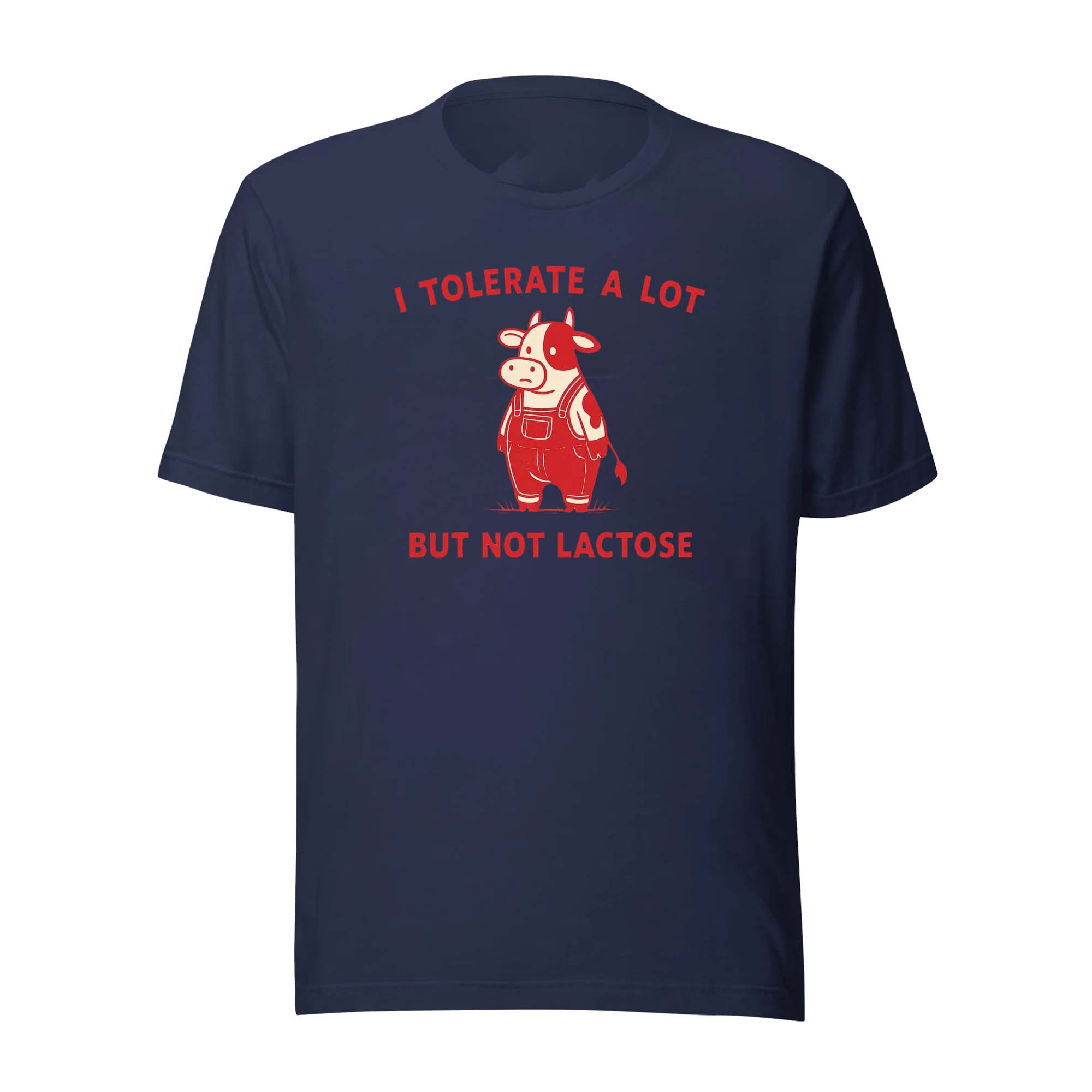 I Tolerate A Lot But Not Lactose Funny T-shirt I Tolerate A Lot But Not Lactose Funny T-shirt
