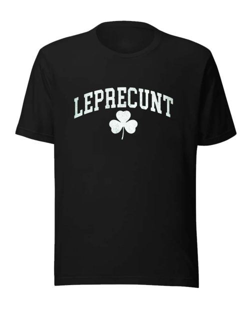 Leprecunt Shamrock Tee, St. Patrick’s Day Funny Irish Shirt