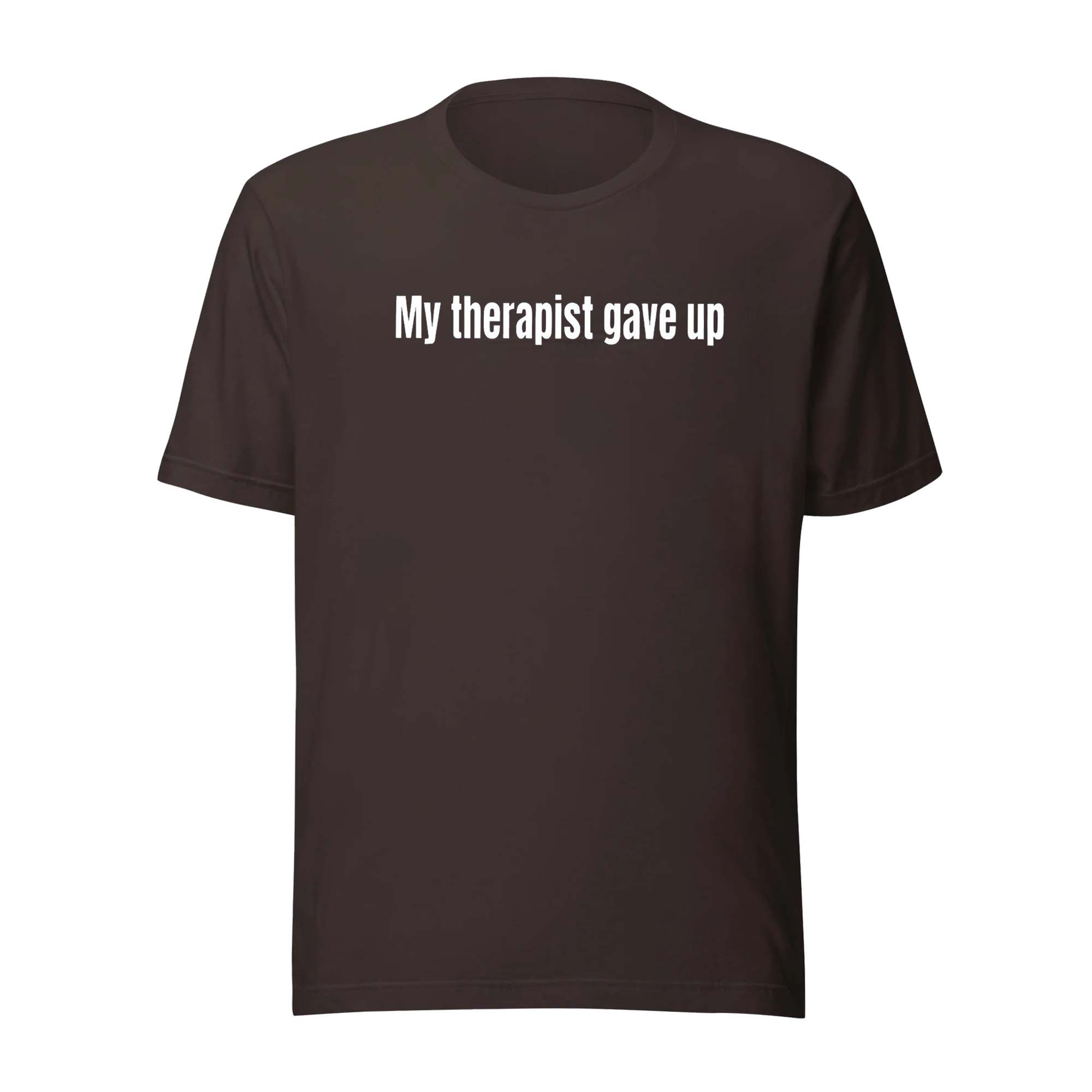 My Therapist Gave Up Shirt My Therapist Gave Up Shirt