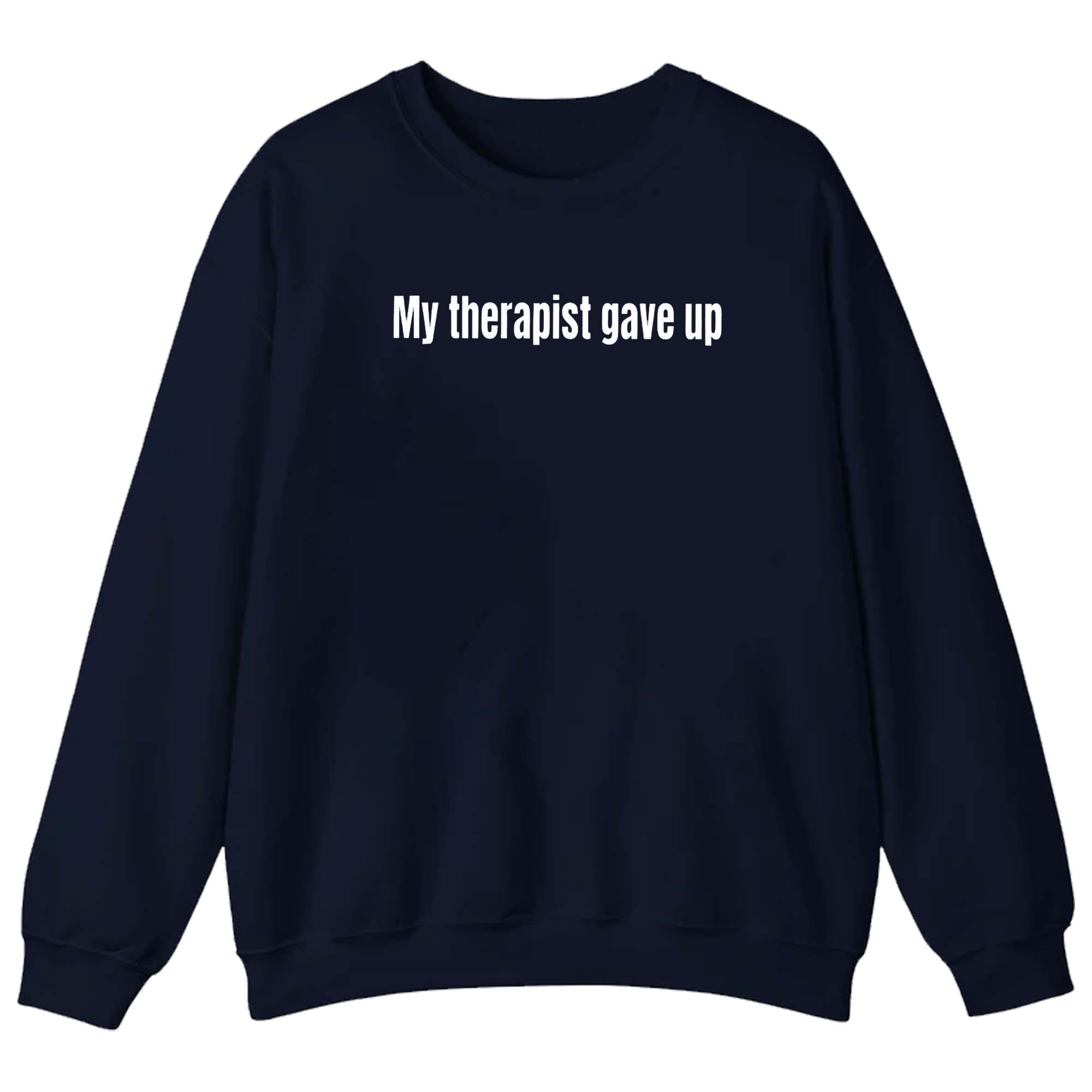 My Therapist Gave Up Shirt My Therapist Gave Up Shirt