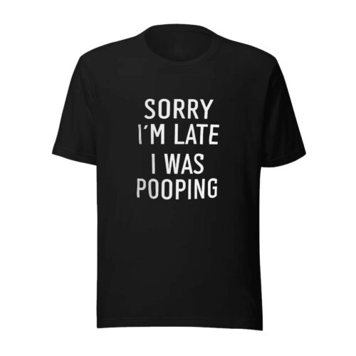 Funny lateness humor shirt Sorry I’m Late