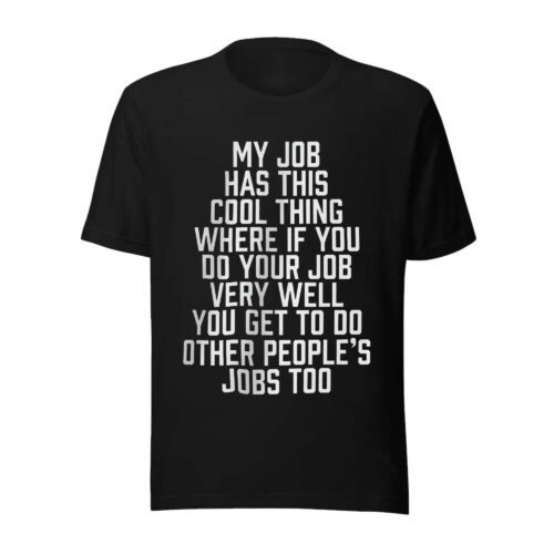 My Job Has This Cool Thing shirt