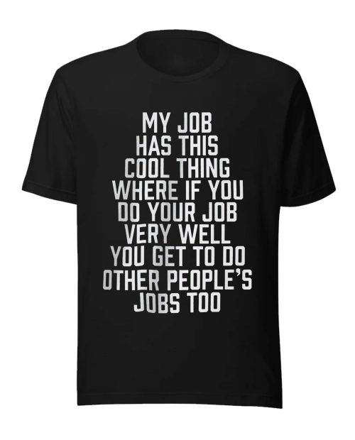 My Job Has This Cool Thing shirt