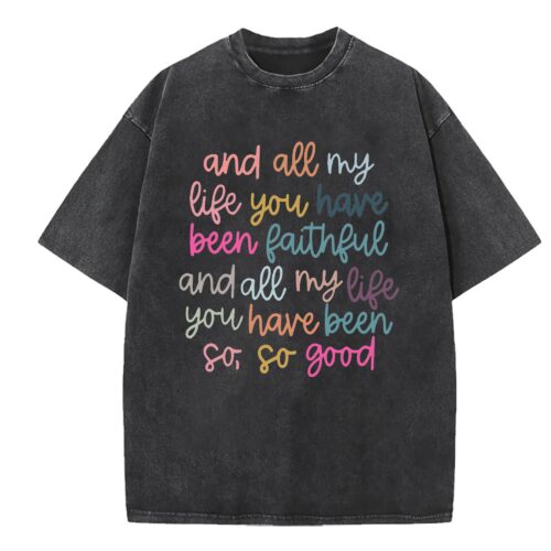 And All My Life You Have Been Faithful Shirt, Inspirational Christian T-Shirt