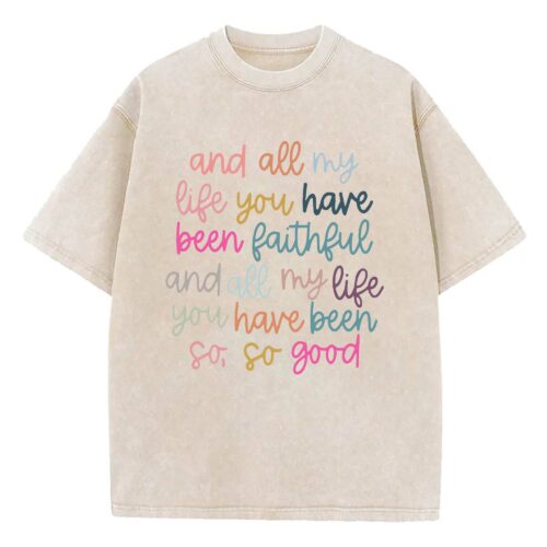 And All My Life You Have Been Faithful Shirt, Inspirational Christian T-Shirt