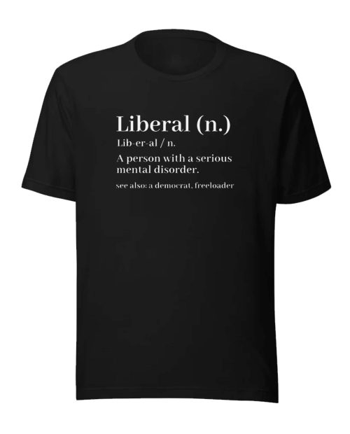 Liberal Definition Funny T-Shirt, Funny Graphic Tee, Conservative Gift Idea
