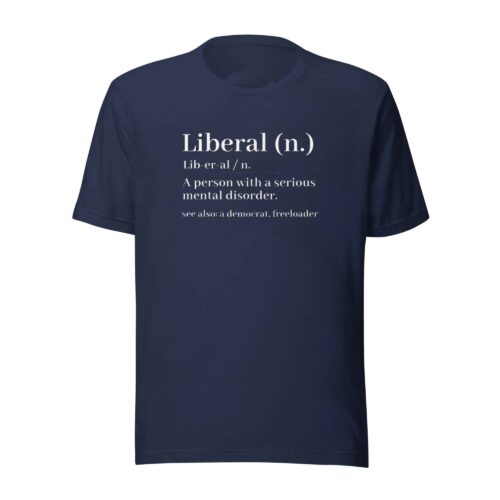 Liberal Definition Funny T-Shirt, Funny Graphic Tee, Conservative Gift Idea