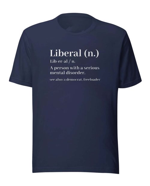 Liberal Definition Funny T-Shirt, Funny Graphic Tee, Conservative Gift Idea