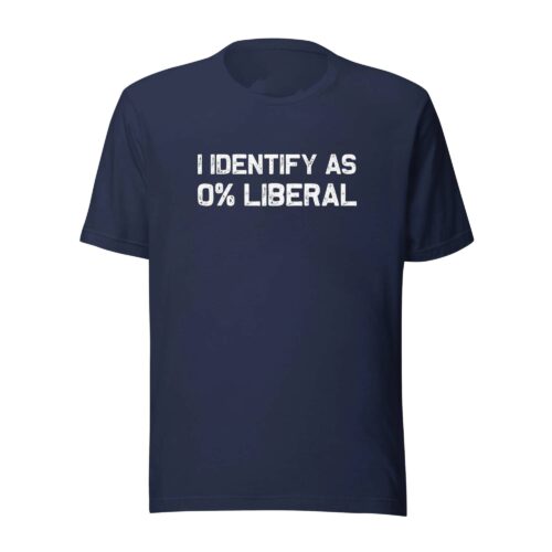 I Identify As 0% Liberal Shirt, Funny Political Humor Statement T-Shirt