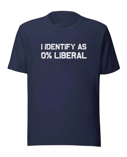 I Identify As 0% Liberal Shirt, Funny Political Humor Statement T-Shirt