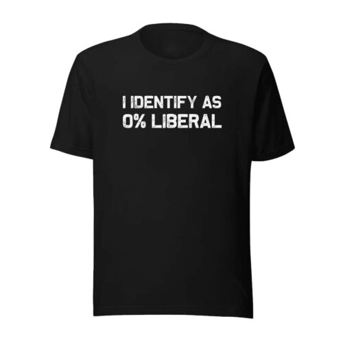 I Identify As 0% Liberal Shirt, Funny Political Humor Statement T-Shirt