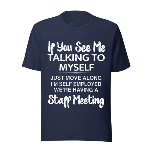 If You See Me Talking to Myself Just Move Along I’m Self