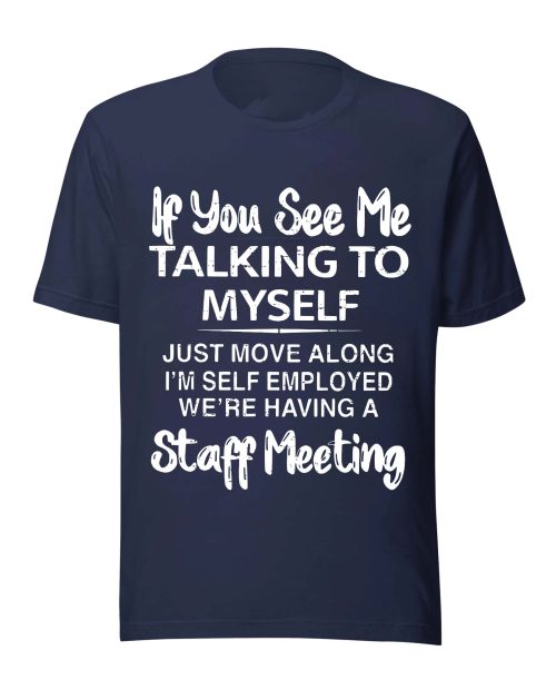 If You See Me Talking to Myself Just Move Along I’m Self