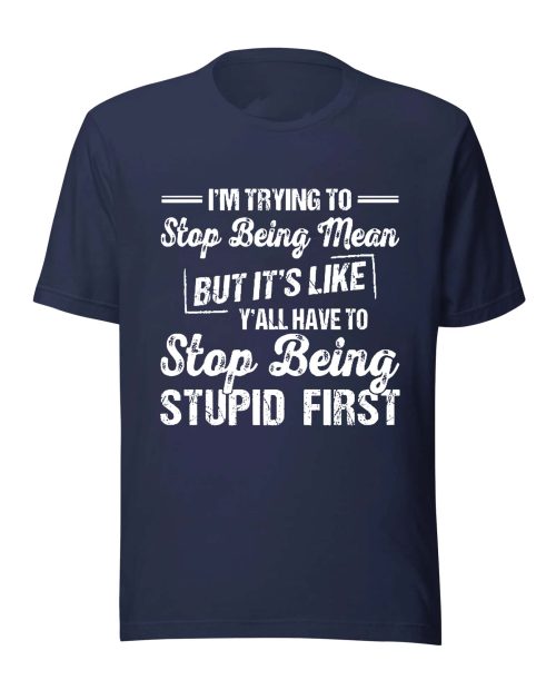 Im Trying To Stop Being Mean Shirt