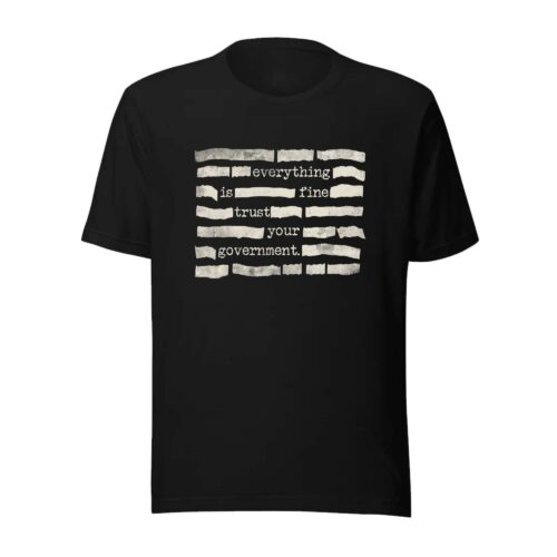 Censored Everything Is Fine Trust Your Government Redacted Meme T-Shirt
