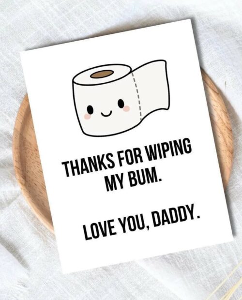 Funny Fathers Day Card – Thanks For Wiping My Bum